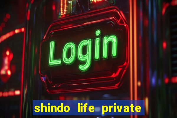 shindo life private server codes